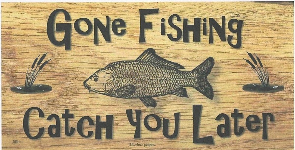Click image for larger version

Name:	gloriously-gone-fishing-sign-pictures.jpg
Views:	686
Size:	131.4 KB
ID:	40685