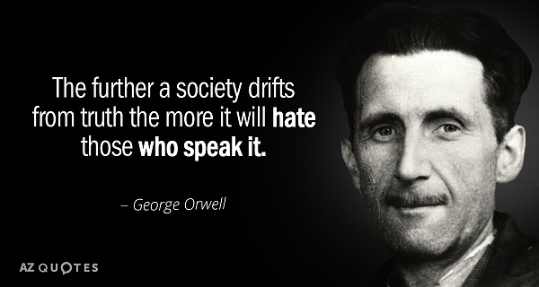 Click image for larger version

Name:	Quotation-George-Orwell-The-further-a-society-drifts-from-truth-the-more-it-49-88-64.jpg
Views:	81
Size:	70.9 KB
ID:	44106