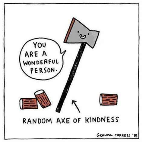 Name:  random axe of kindness.jpeg
Views: 114
Size:  40.2 KB